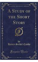 A Study of the Short Story (Classic Reprint)