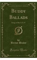 Buddy Ballads: Songs of the A. E. F (Classic Reprint)
