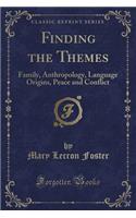 Finding the Themes: Family, Anthropology, Language Origins, Peace and Conflict (Classic Reprint)