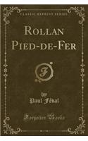 Rollan Pied-De-Fer (Classic Reprint)