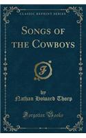 Songs of the Cowboys (Classic Reprint)