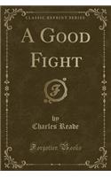 A Good Fight (Classic Reprint): (English)