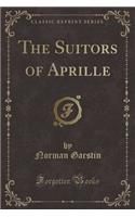 The Suitors of Aprille (Classic Reprint)