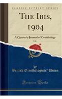 The Ibis, 1904, Vol. 4: A Quarterly Journal of Ornithology (Classic Reprint)