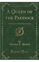 A Queen of the Paddock: A Romance of the Race Course (Classic Reprint): (English)