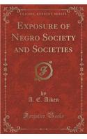 Exposure of Negro Society and Societies (Classic Reprint)