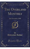 The Overland Monthly, Vol. 52: July December, 1908 (Classic Reprint)(English)