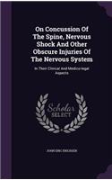 On Concussion of the Spine, Nervous Shock and Other Obscure Injuries of the Nervous System: In Their Clinical and Medico-Legal Aspects