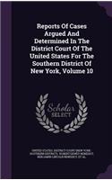 Reports of Cases Argued and Determined in the District Court of the United States for the Southern District of New York, Volume 10