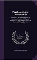 Psychology And Common Life: A Survey Of The Present Results Of Psychical Research With Special Reference To Their Bearings Upon The Interests Of Every Day Life