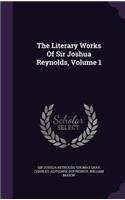 The Literary Works of Sir Joshua Reynolds, Volume 1