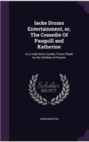 Iacke Drums Entertainment, or, The Comedie Of Pasquill and Katherine