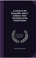 Letter to the Honorable John C. Calhoun, Vice-President of the United States