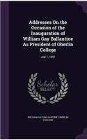 Addresses On the Occasion of the Inauguration of William Gay Ballantine As President of Oberlin College