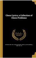 Chess Lyrics; a Collection of Chess Problems