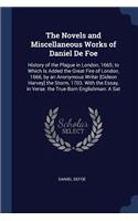 The Novels and Miscellaneous Works of Daniel De Foe: History of the Plague in London, 1665; to Which Is Added the Great Fire of London, 1666, by an Anonymous Writer [Gideon Harvey] the Storm, 1703. Wit