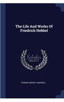 Life And Works Of Friedrich Hebbel