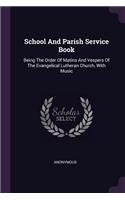 School And Parish Service Book: Being The Order Of Matins And Vespers Of The Evangelical Lutheran Church, With Music