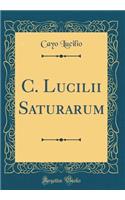 C. Lucilii Saturarum (Classic Reprint)