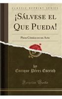 ¡Sálvese el Que Pueda!: Pieza Cómica en un Acto (Classic Reprint)