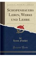 Schopenhauers Leben, Werke Und Lehre (Classic Reprint)