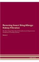 Reversing Insect Sting Allergy: Kidney Filtration The Raw Vegan Plant-Based Detoxification & Regeneration Workbook for Healing Patients. Volume 5