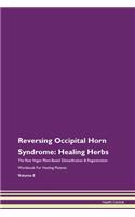 Reversing Occipital Horn Syndrome: Healing Herbs The Raw Vegan Plant-Based Detoxification & Regeneration Workbook For Healing Patients Volume 8