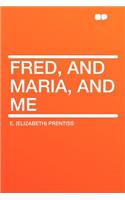 Fred, and Maria, and Me: (English)