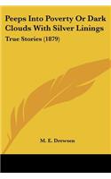 Peeps Into Poverty Or Dark Clouds With Silver Linings: True Stories (1879)