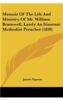 Memoir Of The Life And Ministry Of Mr. William Bramwell, Lately An Itinerant Methodist Preacher (1830)