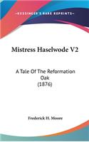 Mistress Haselwode V2: A Tale Of The Reformation Oak (1876)