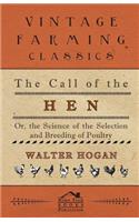 Call of the Hen - Or the Science of the Selection and Breeding of Poultry