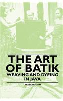 Art of Batik - Weaving and Dyeing in Java