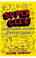 Supergeek!: Dinosaurs, Brains and Supertrains