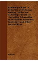 Rambling in Kent - A Collection of Historical Walking Guides and Rambling Experiences - Including Information on Maidstone, Penshurst, Canterbury and