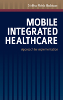 Mobile Integrated Healthcare: Approach to Implementation: Approach to Implementation