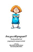 Are You STILL Pregnant?