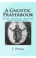 Gnostic Prayerbook: Rites, Rituals, Prayers and Devotions for the Solitary Modern Gnostic