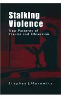 Stalking and Violence: New Patterns of Trauma and Obsession