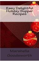 Easy Delightful Holiday Supper Recipes: (English)