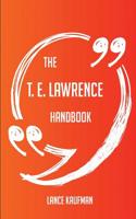 The T. E. Lawrence Handbook - Everything You Need to Know about T. E. Lawrence
