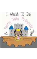 I Want To Be A Fairy Tale Princess, Too: (1 Girls Are Amazing)