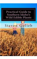 Practical Guide to Southern Idaho's Wild Edible Plants