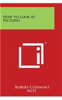 How to Look at Pictures