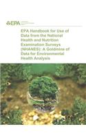 EPA Handbook for Use of Data from the National Health and Nutrition Examination Surveys (NHANES): A Goldmine of Data for Environmental Health Analysis