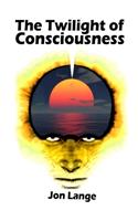 Twilight of Consciousness