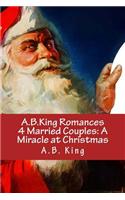 A.B.King Romances 4 Married Couples: A Miracle at Christmas