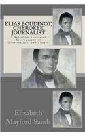 Elias Boudinot, Cherokee Journalist: A Selective Annotated Bibliography of Dissertations and Theses