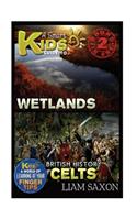 A Smart Kids Guide to Wetlands and British History Celts: A World of Learning at Your Fingertips