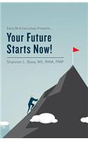 Early Bird Executives Presents... Your Future Starts Now!: (1 Early Bird Executives Presents...)